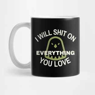 I Will Sh*t on Everything You Love Mug